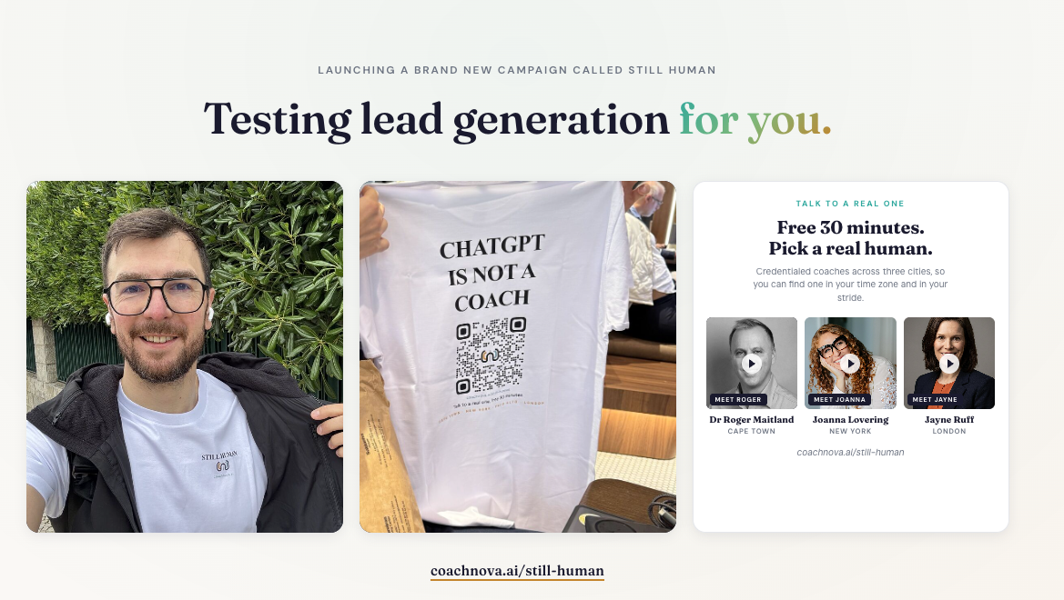 Still Human campaign card: testing lead generation for you. Nick in the t-shirt, the t-shirt back with QR, and three coaches — Dr Roger Maitland in Cape Town, Joanna Lovering in New York, Jayne Ruff in London. coachnova.ai/still-human